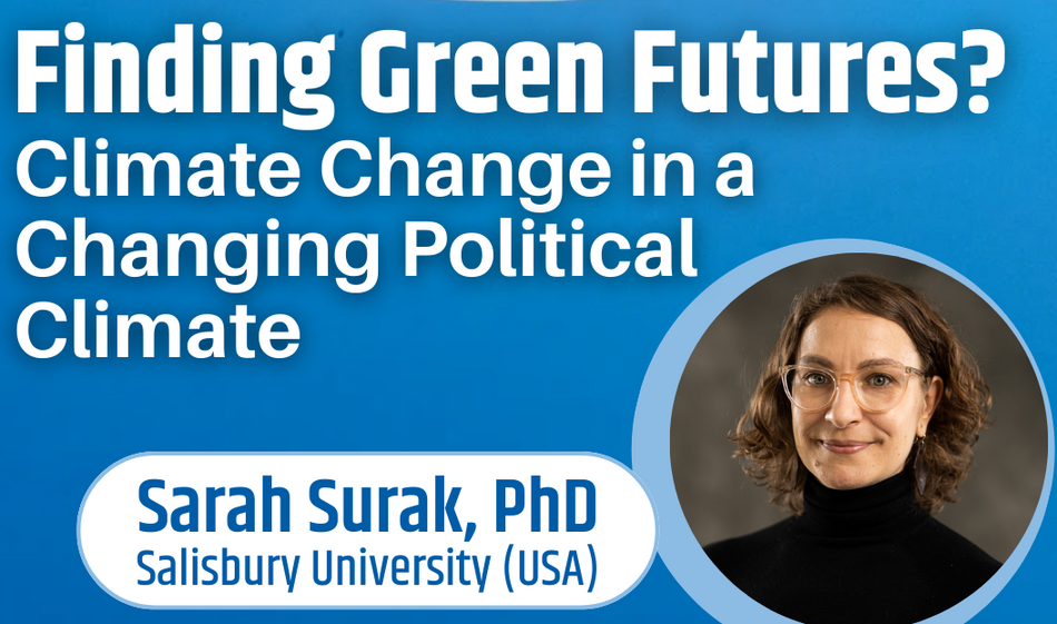 Lecture & Discussion: Finding Green Futures? Climate Change in a Changing Political Climate 
